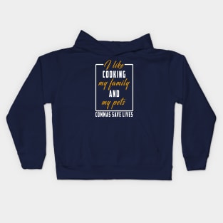 I Like Cooking My Family And My Pets Commas Save Lives Kids Hoodie